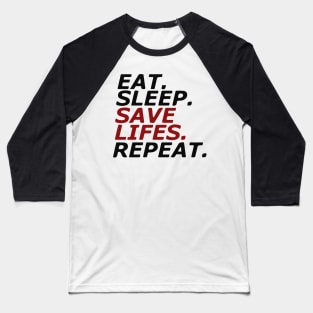 Eat. Sleep. SAVE LIFES. Repeat. Baseball T-Shirt